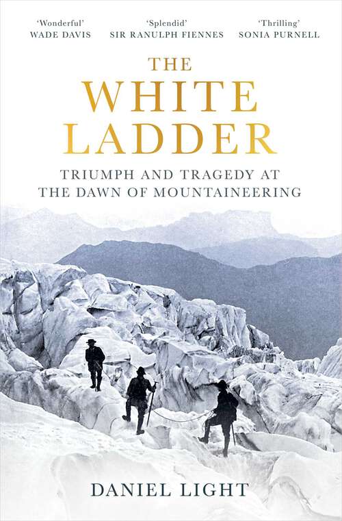 Book cover of The White Ladder: Triumph and Tragedy at the Dawn of Mountaineering