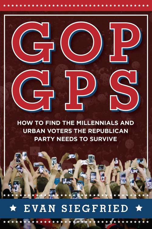 Book cover of GOP GPS: How to Find the Millennials and Urban Voters the Republican Party Needs to Survive