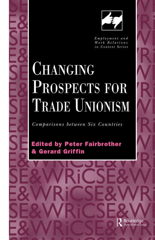 Changing Prospects for Trade Unionism (Routledge Studies in Employment and Work Relations in Context)