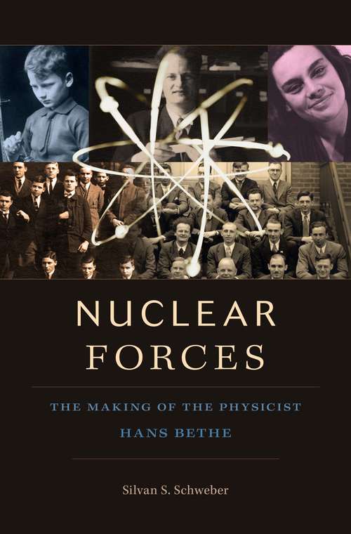 Book cover of Nuclear Forces: The Making of the Physicist Hans Bethe