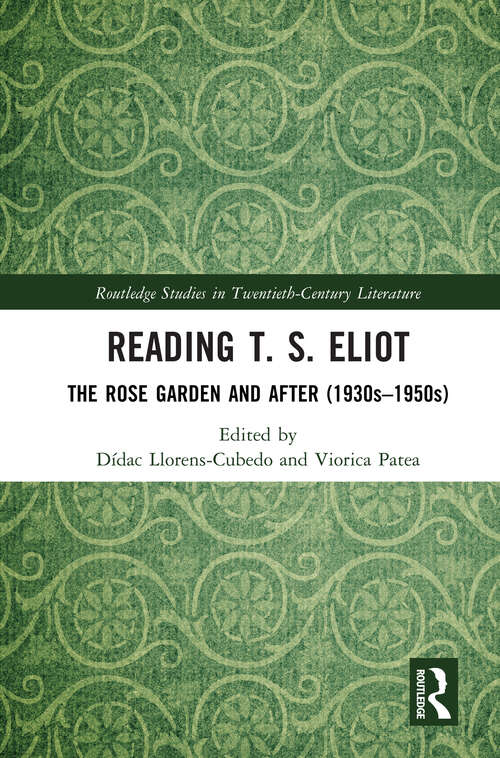 Book cover of Reading T. S. Eliot: The Rose Garden and After (1930s–1950s) (1) (Routledge Studies in Twentieth-Century Literature)