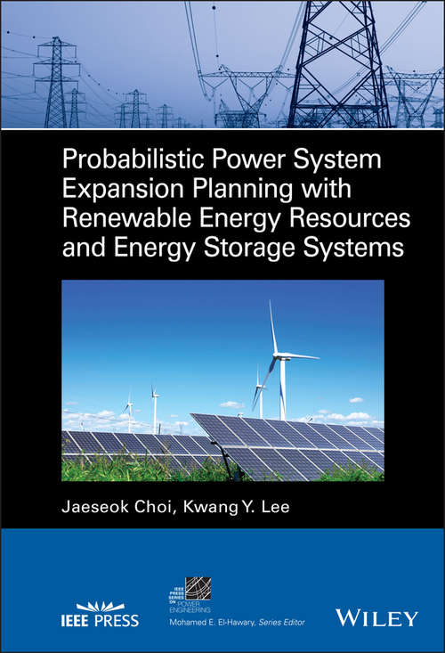Probabilistic Power System Expansion Planning with Renewable Energy Resources and Energy Storage Systems (IEEE Press Series on Power and Energy Systems)