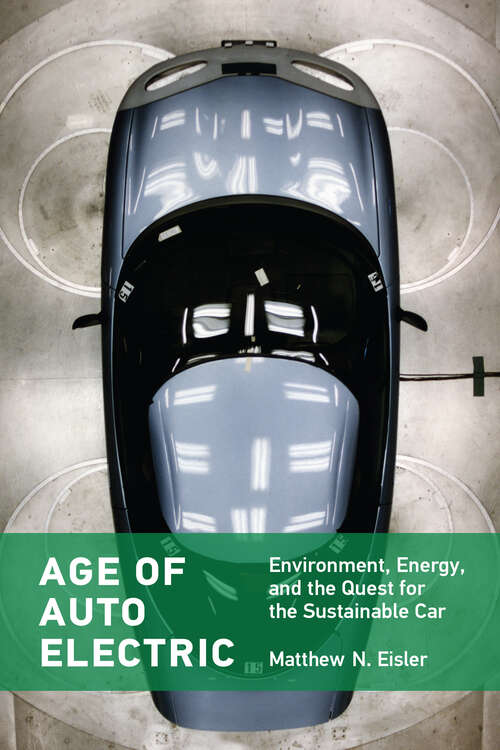 Book cover of Age of Auto Electric: Environment, Energy, and the Quest for the Sustainable Car (Transformations: Studies in the History of Science and Technology)
