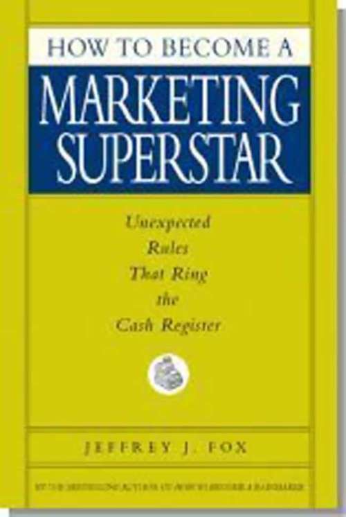 Book cover of How to Become a Marketing Superstar: Unexpected Rules that Ring the Cash Register