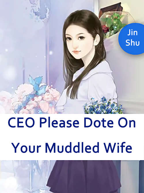 CEO, Please Dote On Your Muddled Wife