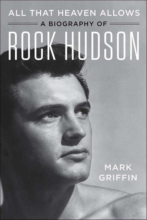 Book cover of All That Heaven Allows: A Biography of Rock Hudson