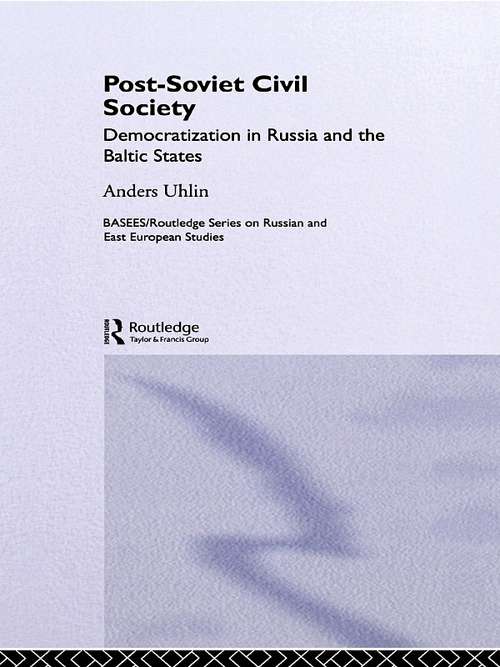 Book cover of Post-Soviet Civil Society: Democratization in Russia and the Baltic States (BASEES/Routledge Series on Russian and East European Studies: Vol. 25)