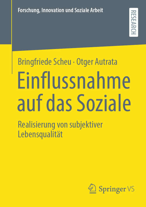 Book cover of Einflussnahme auf das Soziale: Realisierung von subjektiver Lebensqualität (Forschung, Innovation und Soziale Arbeit)