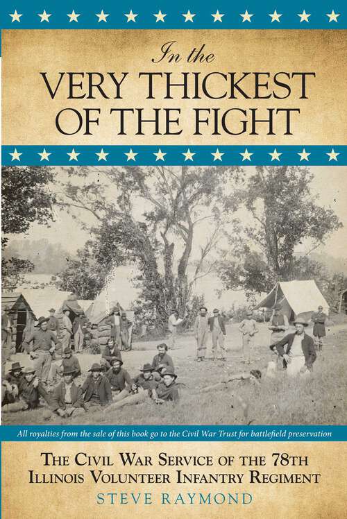 Book cover of In the Very Thickest of the Fight: The Civil War Service of the 78th Illinois Volunteer Infantry Regiment (1st Edition)
