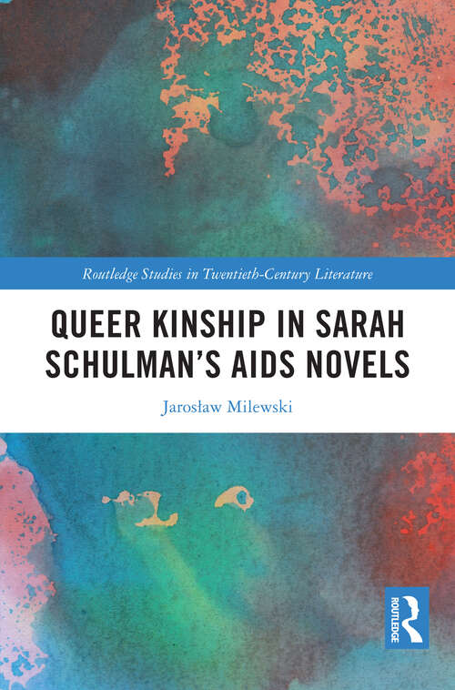 Book cover of Queer Kinship in Sarah Schulman’s AIDS Novels (Routledge Studies in Twentieth-Century Literature)