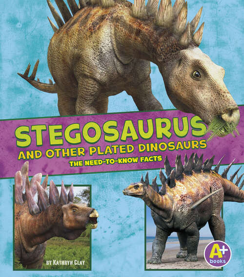 Book cover of Stegosaurus and Other Plated Dinosaurs: The Need-to-know Facts (Dinosaur Fact Dig Ser.)