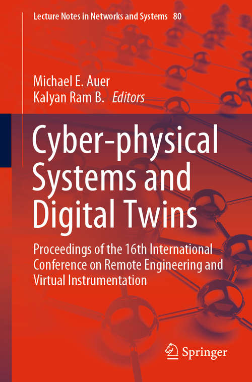 Book cover of Cyber-physical Systems and Digital Twins: Proceedings of the 16th International Conference on Remote Engineering and Virtual Instrumentation (1st ed. 2020) (Lecture Notes in Networks and Systems #80)