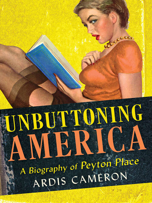 Book cover of Unbuttoning America: A Biography of "Peyton Place"