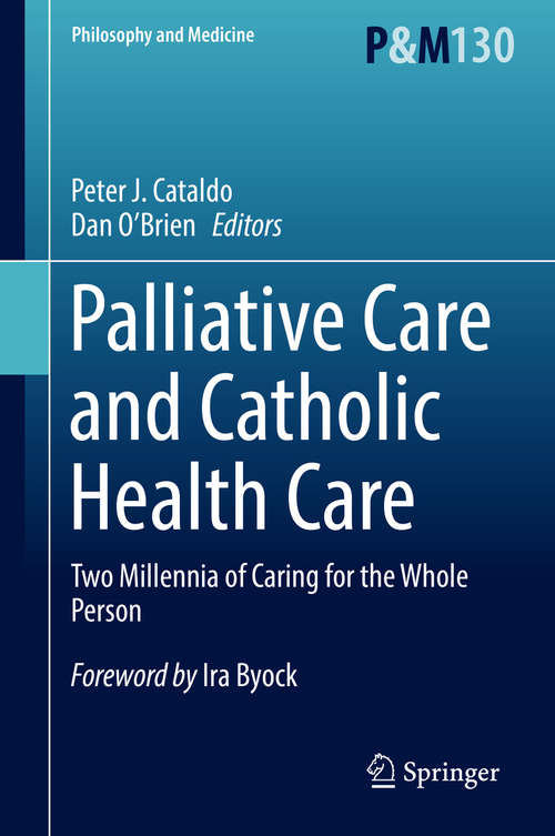 Palliative Care and Catholic Health Care: Two Millennia of Caring for the Whole Person (Philosophy and Medicine #130)
