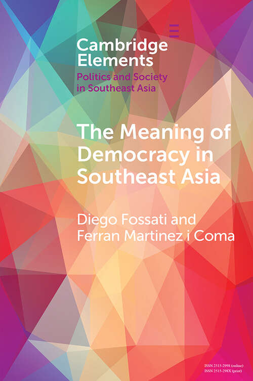 Book cover of The Meaning of Democracy in Southeast Asia: Liberalism, Egalitarianism and Participation (Elements in Politics and Society in Southeast Asia)