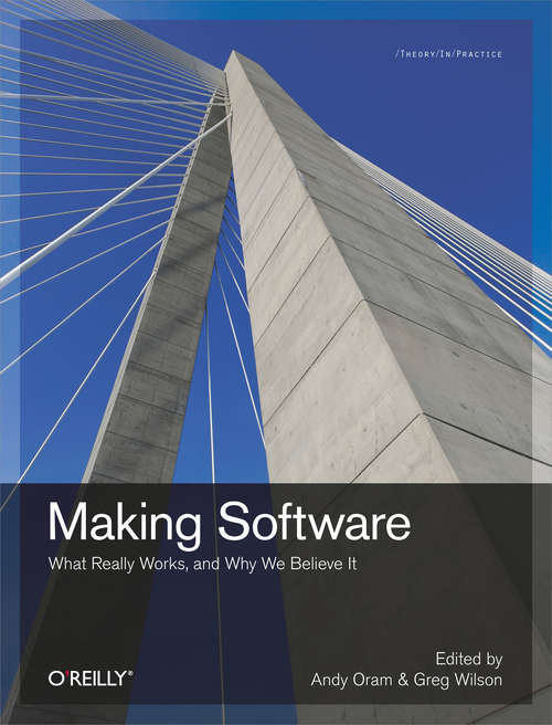 Making Software: What Really Works, and Why We Believe It (O'reilly Ser.)