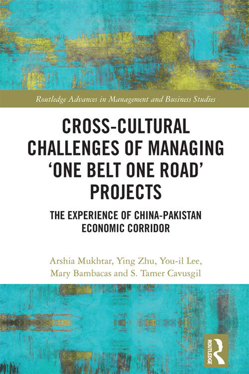 Cross-Cultural Challenges of Managing ‘One Belt One Road’ Projects: The Experience of the China-Pakistan Economic Corridor (Routledge Advances in Management and Business Studies)