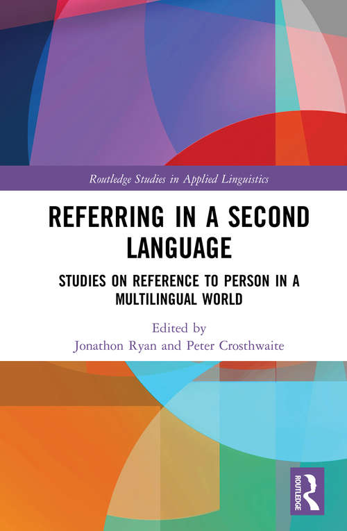 Referring in a Second Language: Studies on Reference to Person in a Multilingual World (Routledge Studies in Applied Linguistics)