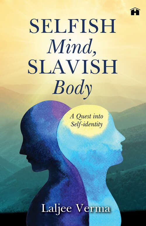 Book cover of Selfish Mind, Slavish Body: A Quest Into Self-Identity