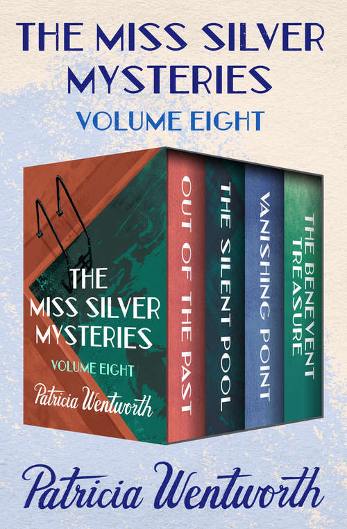Book cover of The Miss Silver Mysteries Volume Eight: Out of the Past, The Silent Pool, Vanishing Point, and The Benevent Treasure