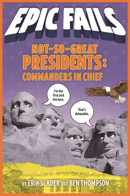 Not-So-Great Presidents: Commanders In Chief (Epic Fails #3)
