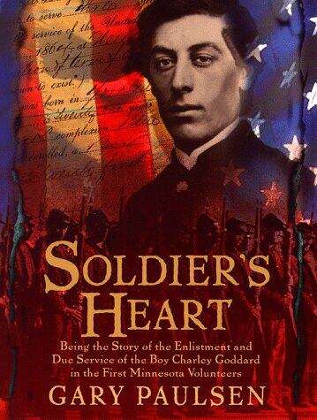 Book cover of Soldier's Heart: Being the Story of the Enlistment and Due Service of the Boy Charley Goddard in the First Minnesota Volunteers