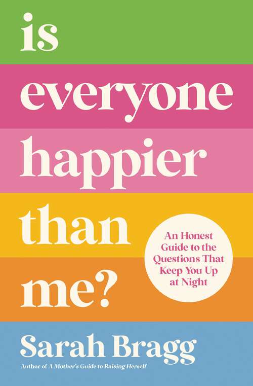 Book cover of Is Everyone Happier Than Me?: An Honest Guide to the Questions That Keep You Up at Night