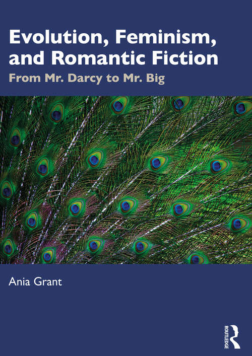Book cover of Evolution, Feminism, and Romantic Fiction: From Mr. Darcy to Mr. Big. (1)