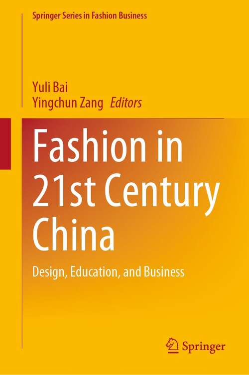 Fashion in 21st Century China: Design, Education, and Business (Springer Series in Fashion Business)
