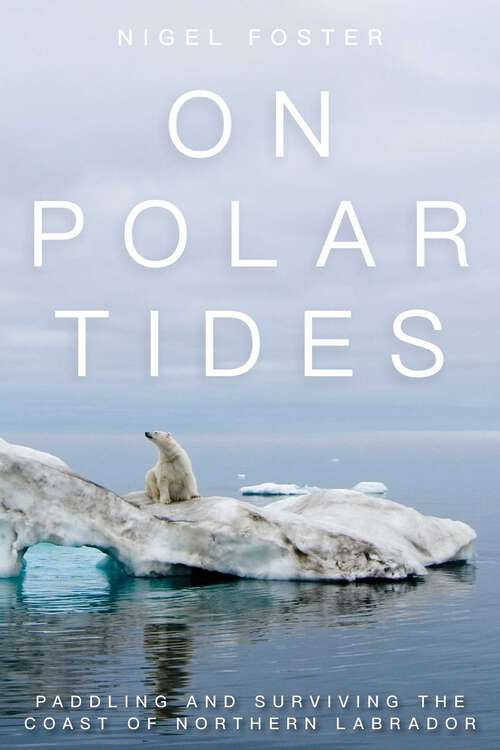 Book cover of On Polar Tides: Paddling and Surviving the Coast of Northern Labrador