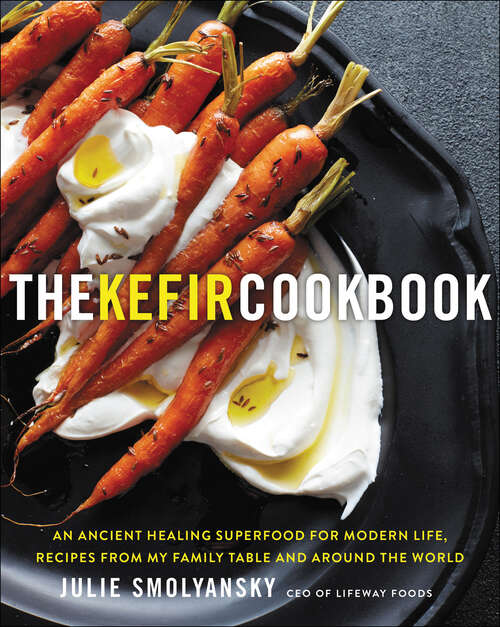 Book cover of The Kefir Cookbook: An Ancient Healing Superfood for Modern Life, Recipes from My Family Table and Around the World
