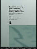 Capital Controversy, Post Keynesian Economics and the History of Economic Thought: Essays in Honour of Geoff Harcourt, Volume One (Routledge Frontiers of Political Economy #Vol. 6)