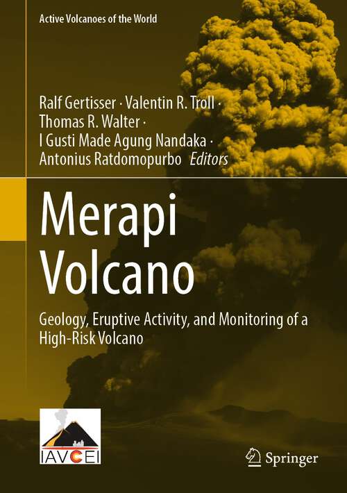Merapi Volcano: Geology, Eruptive Activity, and Monitoring of a High-Risk Volcano (Active Volcanoes of the World)