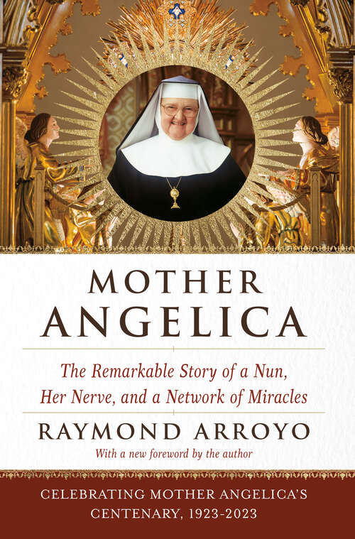 Book cover of Mother Angelica: The Remarkable Story of a Nun, Her Nerve, and a Network of Miracles