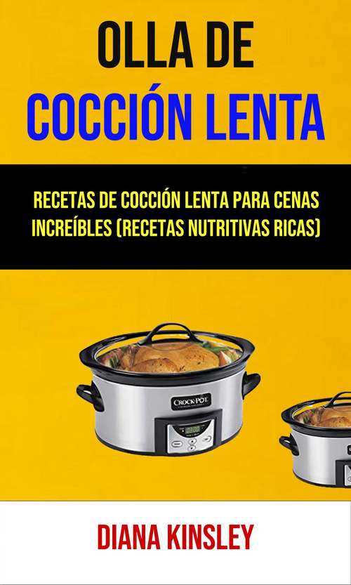 Book cover of Olla De Cocción Lenta (Recetas Nutritivas Ricas): Recetas ricas en nutrientes -