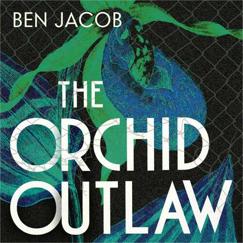 Book cover of The Orchid Outlaw: On a Mission to Save Britain's Rarest Flowers