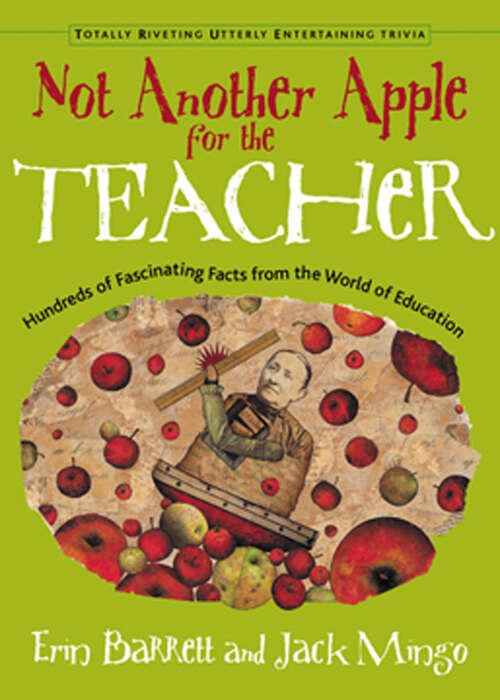 Book cover of Not Another Apple for the Teacher: Hundreds of Fascinating Facts from the World of Education