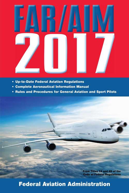 Book cover of FAR/AIM 2017: Federal Aviation Regulations / Aeronautical Information Manual (Far/aim Ser.)
