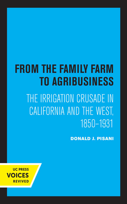 Book cover of From the Family Farm to Agribusiness: The Irrigation Crusade in California and the West, 1850–1931