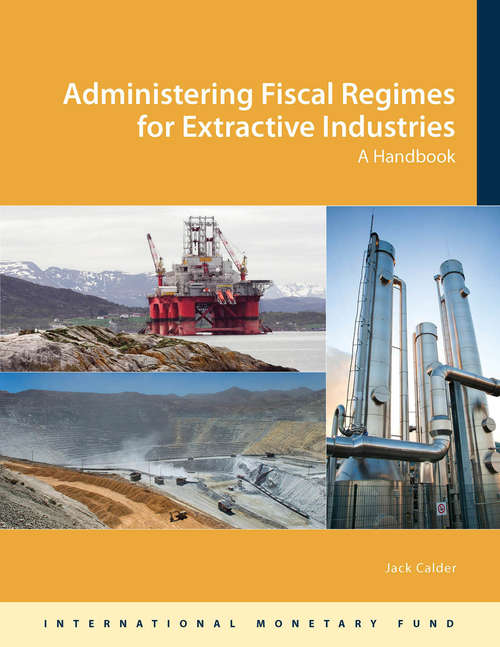 Book cover of Administering Fiscal Regimes for Extractive Industries: A Handbook