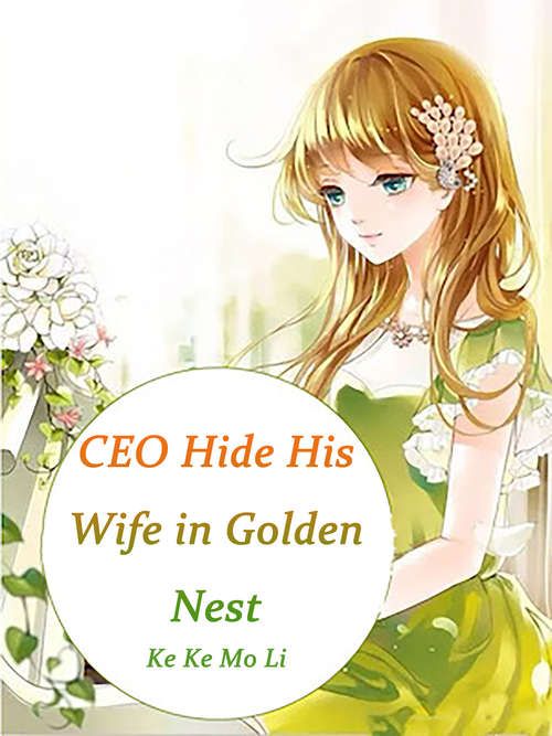 Book cover of CEO Hide His Wife in Golden Nest: Volume 1 (Volume 1 #1)