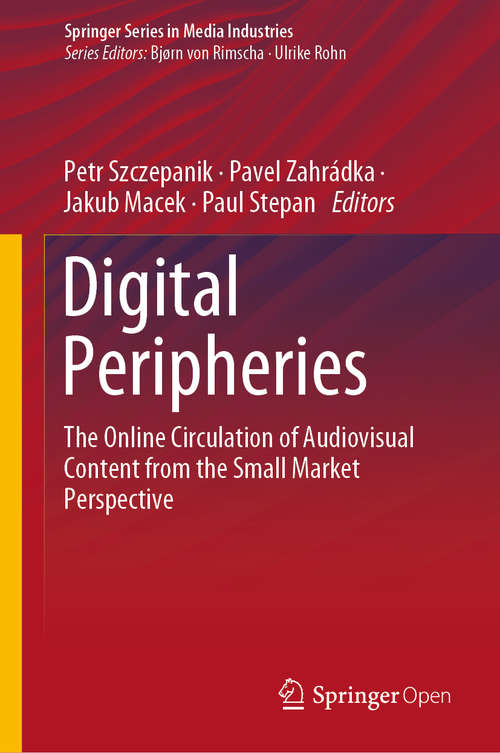Book cover of Digital Peripheries: The Online Circulation of Audiovisual Content from the Small Market Perspective (1st ed. 2020) (Springer Series in Media Industries)
