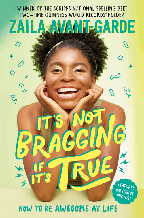 Book cover of It's Not Bragging if It's True: How to Be Awesome at Life, From a Winner of the Scripps National Spelling Bee
