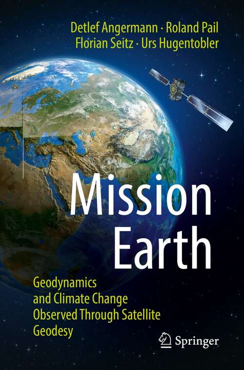Mission Earth: Geodynamics and Climate Change Observed Through Satellite Geodesy