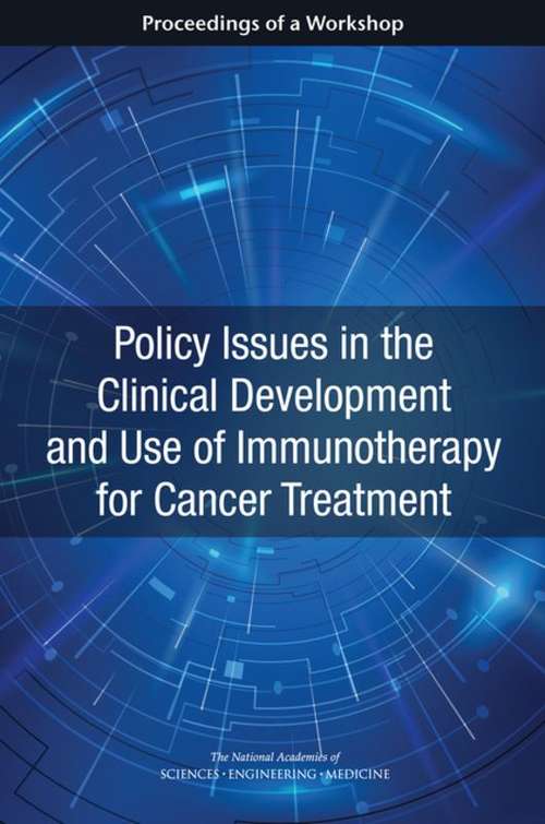 Book cover of Policy Issues in the Clinical Development and Use of Immunotherapy for Cancer Treatment: Proceedings of a Workshop