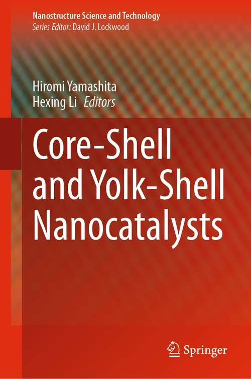 Core-Shell and Yolk-Shell Nanocatalysts (Nanostructure Science and Technology)