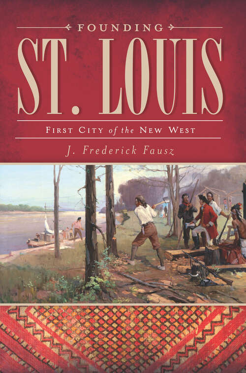 Book cover of Founding St. Louis: First City of the New West