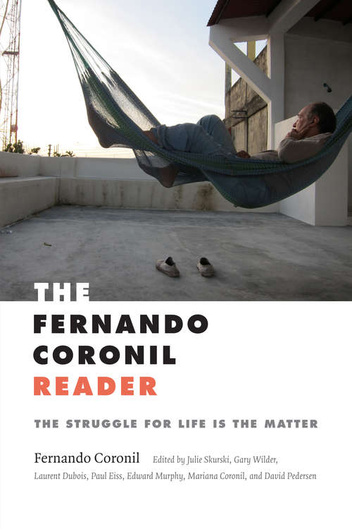 Book cover of The Fernando Coronil Reader: The Struggle for Life Is the Matter
