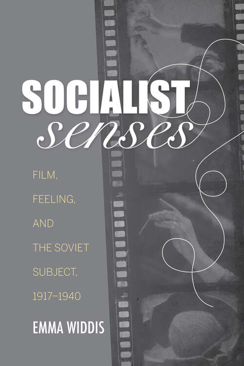 Book cover of Socialist Senses: Film, Feeling, and the Soviet Subject, 1917–1940