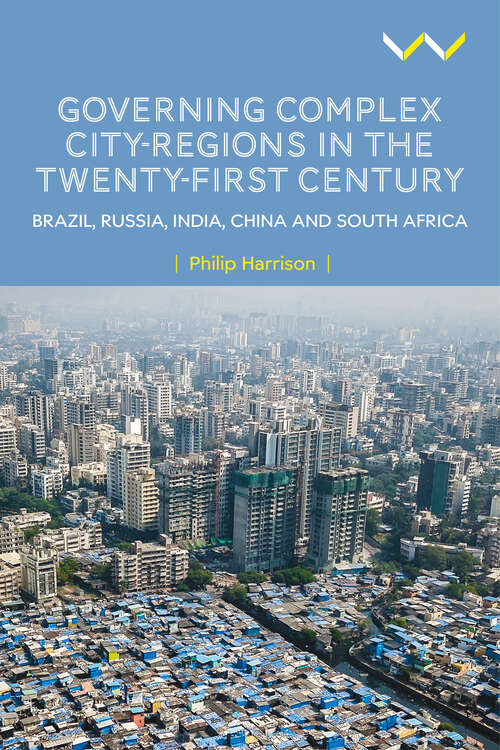 Book cover of Governing Complex City-Regions in the Twenty-First Century: Brazil, Russia, India, China, and South Africa
